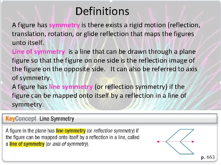 Definitions A figure has symmetry is there exists a rigid motion (reflection, translation, rotation,