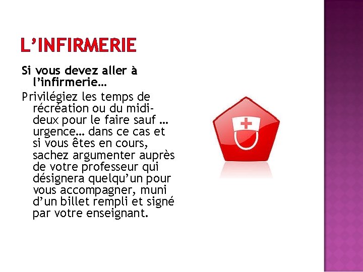 L’INFIRMERIE Si vous devez aller à l’infirmerie… Privilégiez les temps de récréation ou du