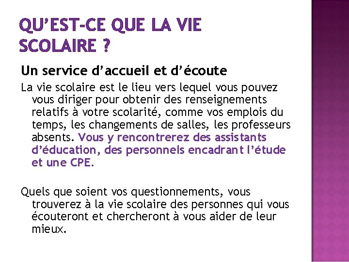 QU’EST-CE QUE LA VIE SCOLAIRE ? Un service d’accueil et d’écoute La vie scolaire