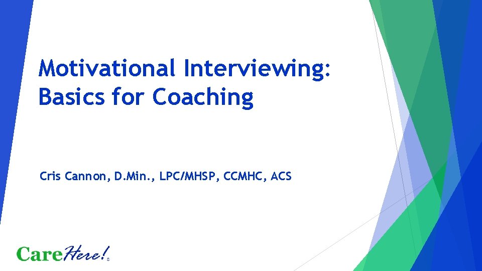 Motivational Interviewing: Basics for Coaching Cris Cannon, D. Min. , LPC/MHSP, CCMHC, ACS 