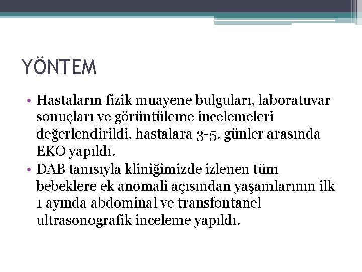 YÖNTEM • Hastaların fizik muayene bulguları, laboratuvar sonuçları ve görüntüleme incelemeleri değerlendirildi, hastalara 3