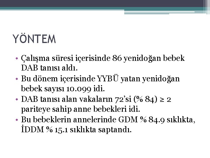 YÖNTEM • Çalışma süresi içerisinde 86 yenidoğan bebek DAB tanısı aldı. • Bu dönem