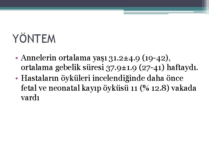 YÖNTEM • Annelerin ortalama yaşı 31. 2± 4. 9 (19 -42), ortalama gebelik süresi