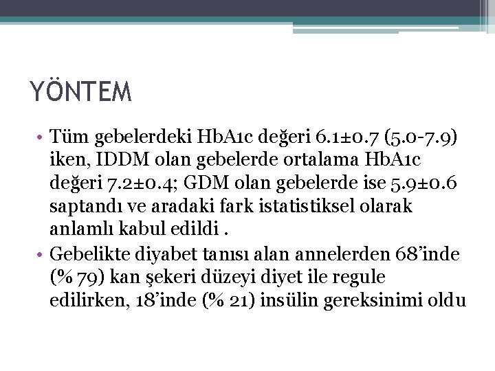 YÖNTEM • Tüm gebelerdeki Hb. A 1 c değeri 6. 1± 0. 7 (5.