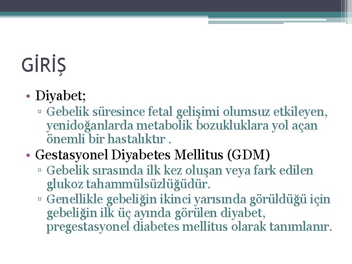 GİRİŞ • Diyabet; ▫ Gebelik süresince fetal gelişimi olumsuz etkileyen, yenidoğanlarda metabolik bozukluklara yol