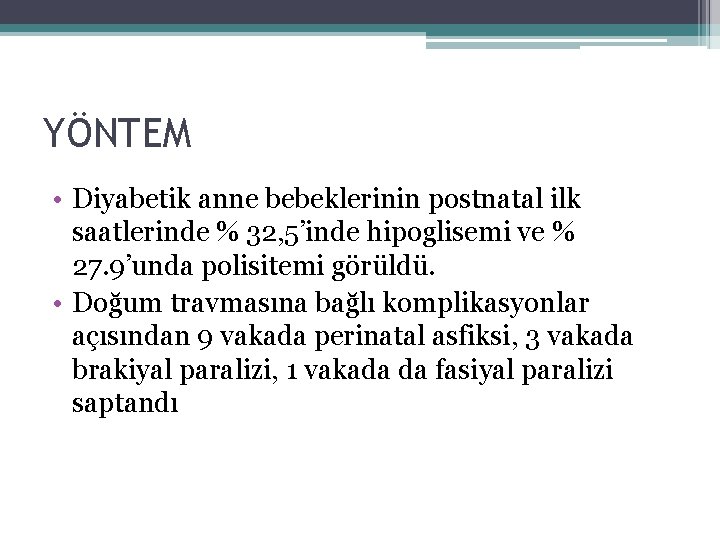 YÖNTEM • Diyabetik anne bebeklerinin postnatal ilk saatlerinde % 32, 5’inde hipoglisemi ve %