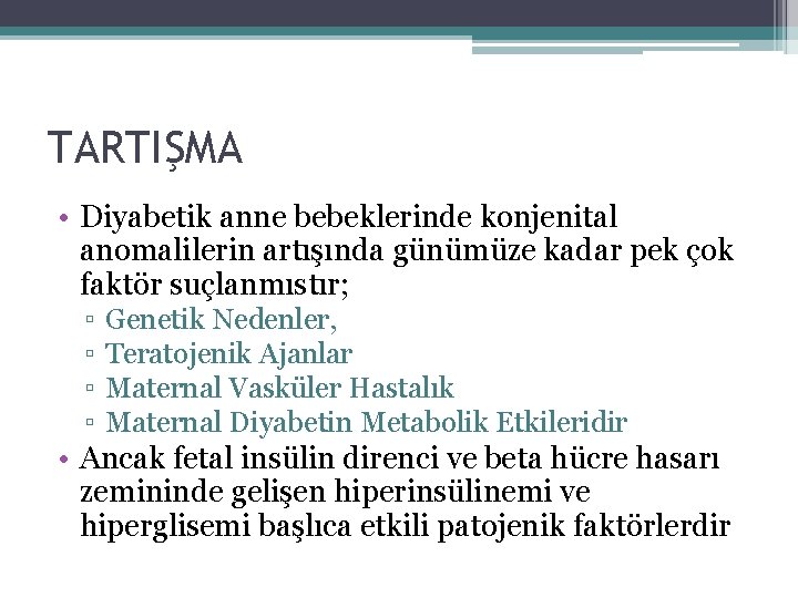 TARTIŞMA • Diyabetik anne bebeklerinde konjenital anomalilerin artışında günümüze kadar pek çok faktör suçlanmıstır;