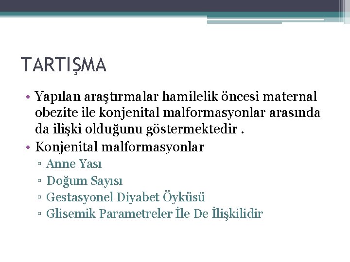 TARTIŞMA • Yapılan araştırmalar hamilelik öncesi maternal obezite ile konjenital malformasyonlar arasında da ilişki