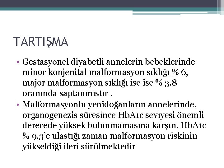 TARTIŞMA • Gestasyonel diyabetli annelerin bebeklerinde minor konjenital malformasyon sıklığı % 6, major malformasyon