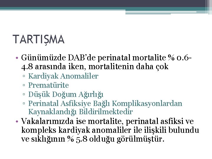 TARTIŞMA • Günümüzde DAB’de perinatal mortalite % 0. 64. 8 arasında iken, mortalitenin daha