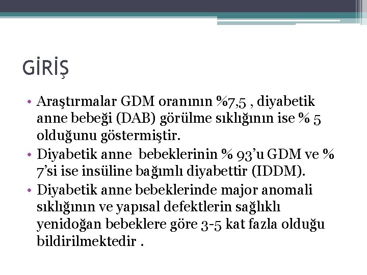 GİRİŞ • Araştırmalar GDM oranının %7, 5 , diyabetik anne bebeği (DAB) görülme sıklığının