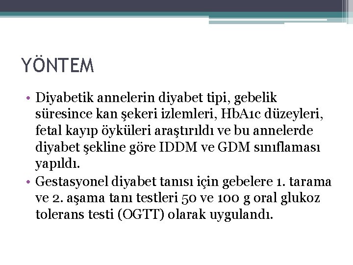 YÖNTEM • Diyabetik annelerin diyabet tipi, gebelik süresince kan şekeri izlemleri, Hb. A 1