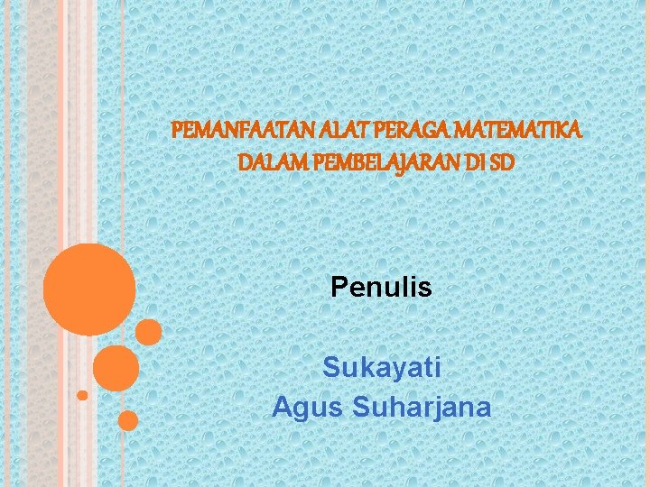 PEMANFAATAN ALAT PERAGA MATEMATIKA DALAM PEMBELAJARAN DI SD Penulis Sukayati Agus Suharjana 