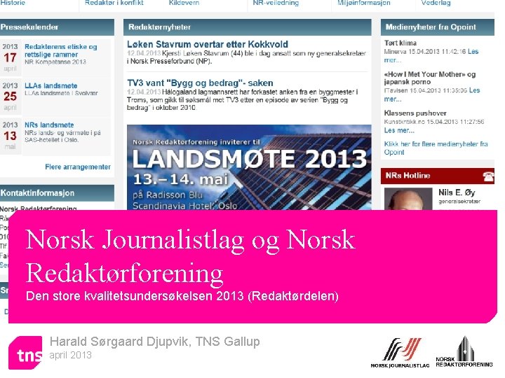Norsk Journalistlag og Norsk Redaktørforening Den store kvalitetsundersøkelsen 2013 (Redaktørdelen) Harald Sørgaard Djupvik, TNS