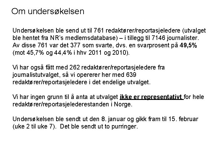 Om undersøkelsen Undersøkelsen ble send ut til 761 redaktører/reportasjeledere (utvalget ble hentet fra NR’s