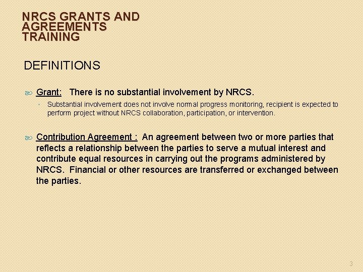 NRCS GRANTS AND AGREEMENTS TRAINING DEFINITIONS Grant: There is no substantial involvement by NRCS.