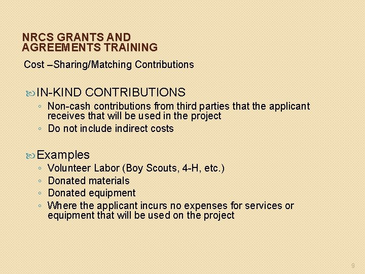 NRCS GRANTS AND AGREEMENTS TRAINING Cost –Sharing/Matching Contributions IN-KIND CONTRIBUTIONS ◦ Non-cash contributions from