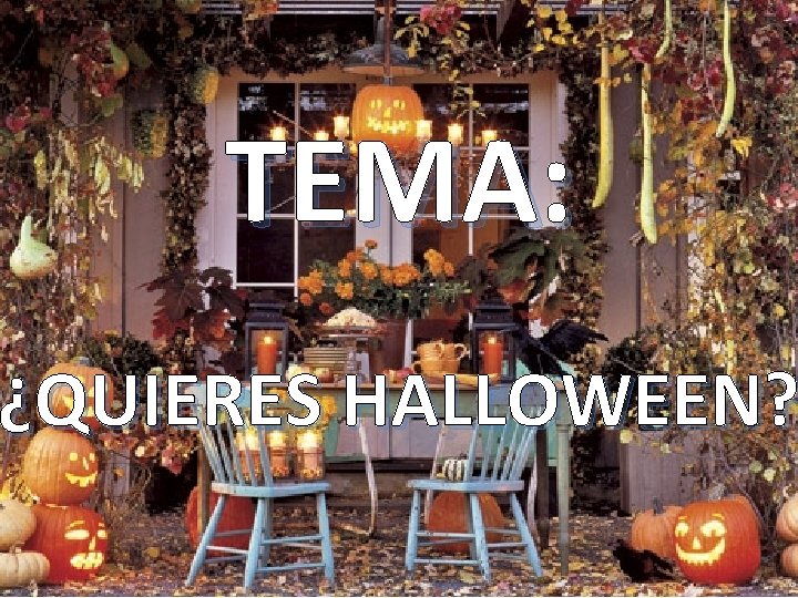 TEMA: ¿QUIERES HALLOWEEN? TEMA: ¿QUIERES HALLOWEEN?