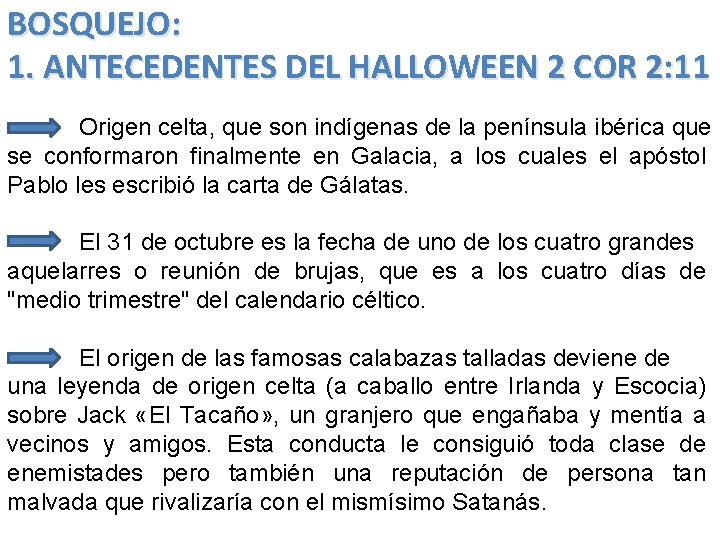 BOSQUEJO: 1. ANTECEDENTES DEL HALLOWEEN 2 COR 2: 11 Origen celta, que son indígenas BOSQUEJO: 1. ANTECEDENTES DEL HALLOWEEN 2 COR 2: 11 Origen celta, que son indígenas