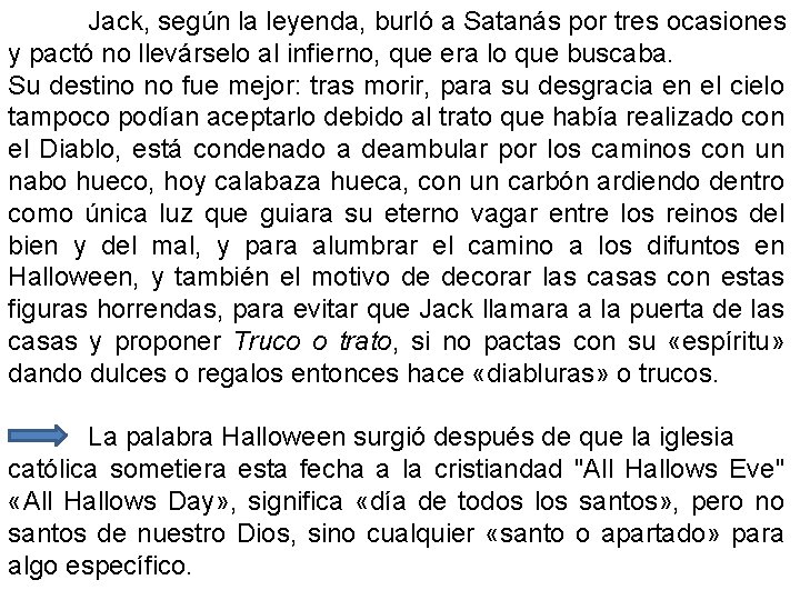 Jack, según la leyenda, burló a Satanás por tres ocasiones y pactó no llevárselo Jack, según la leyenda, burló a Satanás por tres ocasiones y pactó no llevárselo