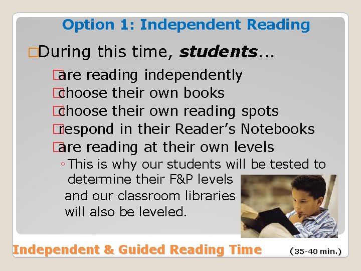 Option 1: Independent Reading �During this time, students. . . �are reading independently �choose