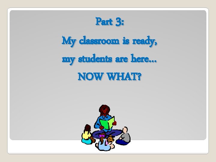 Part 3: My classroom is ready, my students are here… NOW WHAT? 