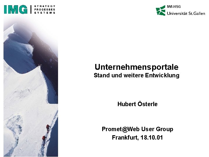 IWI-HSG Unternehmensportale Stand und weitere Entwicklung Hubert Österle Promet@Web User Group Frankfurt, 18. 10.