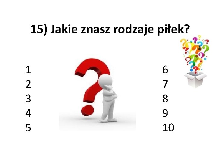 15) Jakie znasz rodzaje piłek? 1 2 3 4 5 6 7 8 9