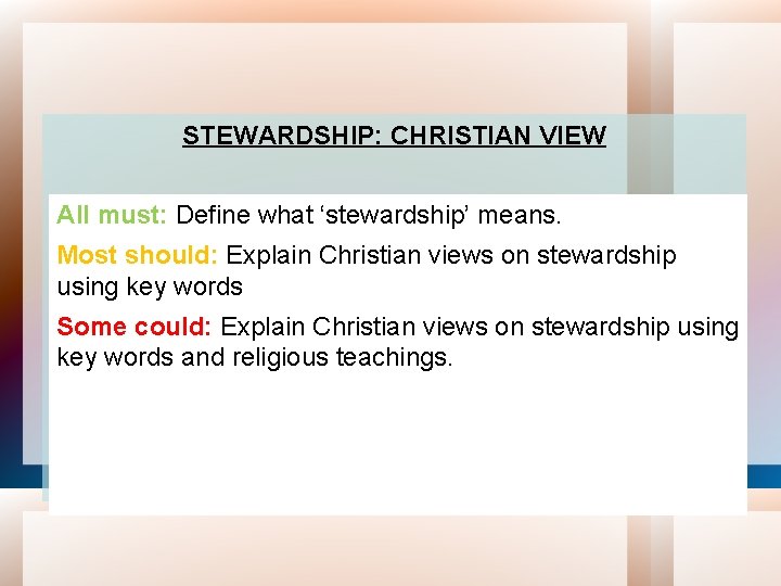 STEWARDSHIP: CHRISTIAN VIEW All must: Define what ‘stewardship’ means. Most should: Explain Christian views