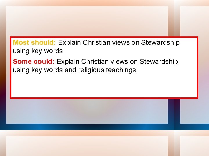 Most should: Explain Christian views on Stewardship using key words Some could: Explain Christian