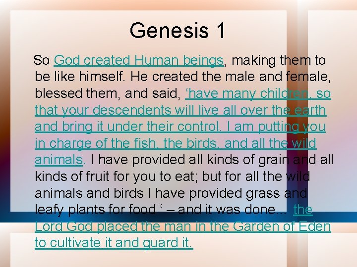 Genesis 1 So God created Human beings, making them to be like himself. He