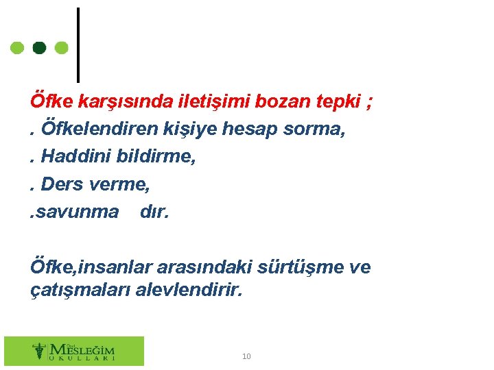 Öfke karşısında iletişimi bozan tepki ; . Öfkelendiren kişiye hesap sorma, . Haddini bildirme,