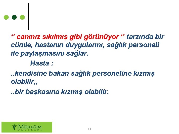 ‘’ canınız sıkılmış gibi görünüyor ‘’ tarzında bir cümle, hastanın duygularını, sağlık personeli ile