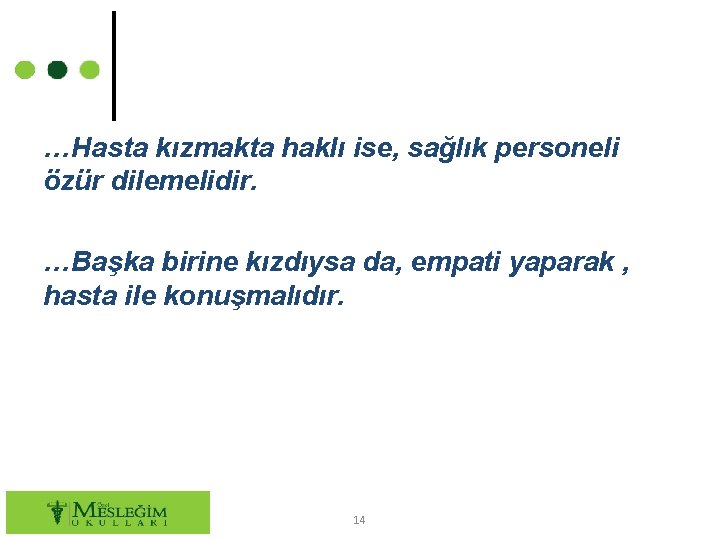 …Hasta kızmakta haklı ise, sağlık personeli özür dilemelidir. …Başka birine kızdıysa da, empati yaparak