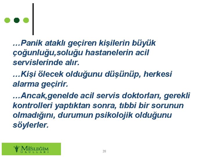 …Panik ataklı geçiren kişilerin büyük çoğunluğu, soluğu hastanelerin acil servislerinde alır. …Kişi ölecek olduğunu