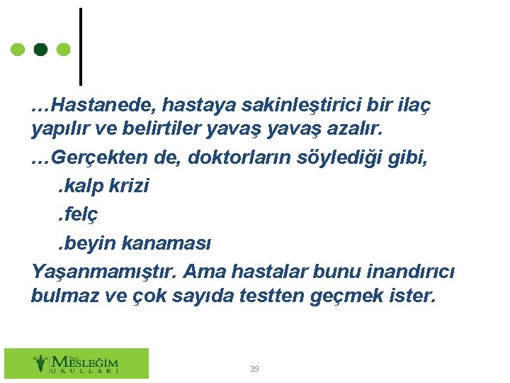 …Hastanede, hastaya sakinleştirici bir ilaç yapılır ve belirtiler yavaş azalır. …Gerçekten de, doktorların söylediği