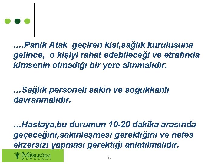 …. Panik Atak geçiren kişi, sağlık kuruluşuna gelince, o kişiyi rahat edebileceği ve etrafında