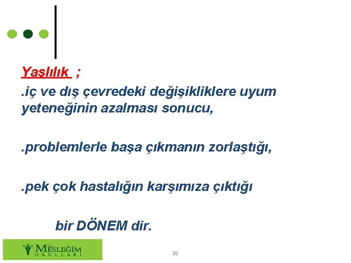 Yaşlılık ; . iç ve dış çevredeki değişikliklere uyum yeteneğinin azalması sonucu, . problemlerle