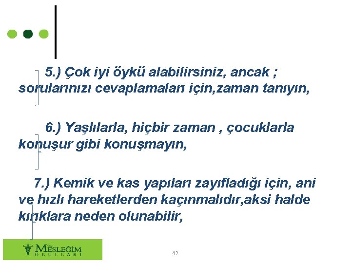 5. ) Çok iyi öykü alabilirsiniz, ancak ; sorularınızı cevaplamaları için, zaman tanıyın, 6.