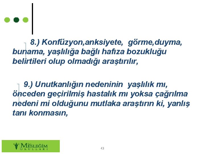 8. ) Konfüzyon, anksiyete, görme, duyma, bunama, yaşlılığa bağlı hafıza bozukluğu belirtileri olup olmadığı