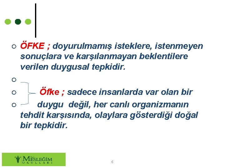 ○ ÖFKE ; doyurulmamış isteklere, istenmeyen sonuçlara ve karşılanmayan beklentilere verilen duygusal tepkidir. ○