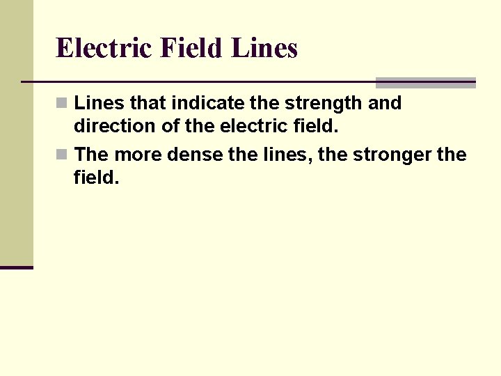 Electric Field Lines n Lines that indicate the strength and direction of the electric
