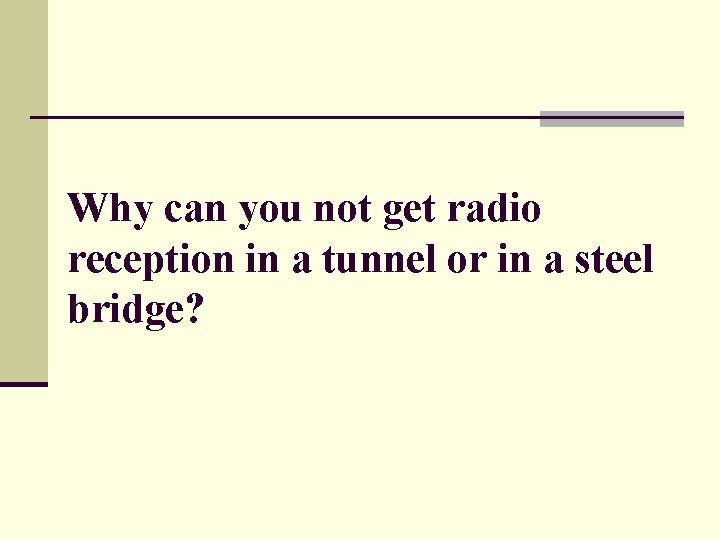 Why can you not get radio reception in a tunnel or in a steel