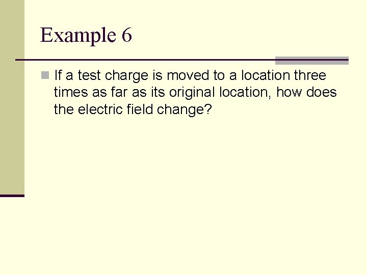 Example 6 n If a test charge is moved to a location three times