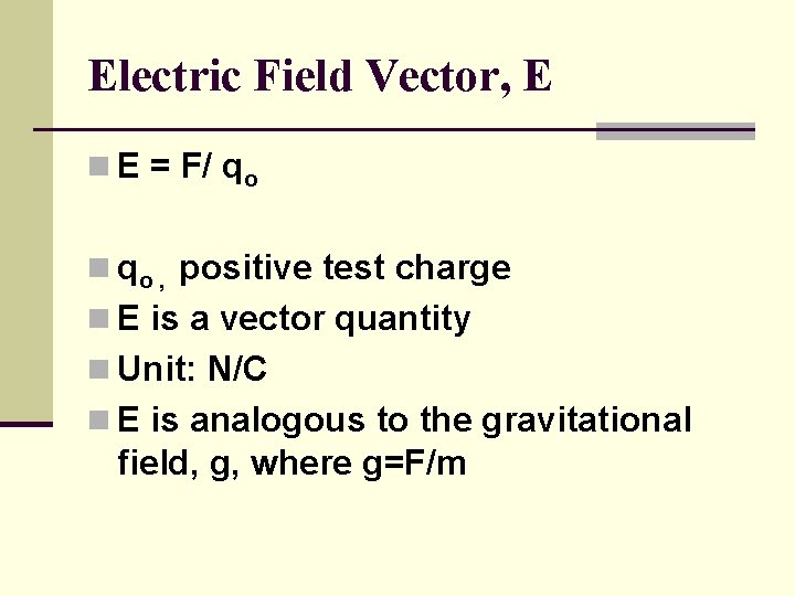 Electric Field Vector, E n E = F/ qo n qo , positive test