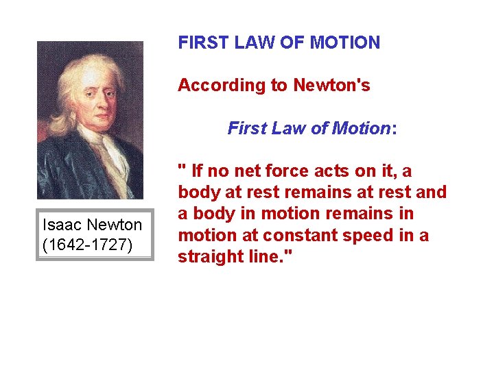 FIRST LAW OF MOTION According to Newton's First Law of Motion: Isaac Newton (1642