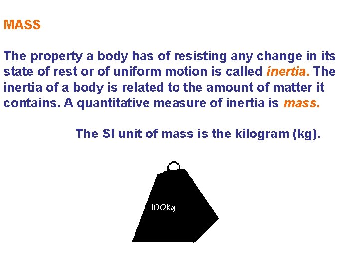 MASS The property a body has of resisting any change in its state of