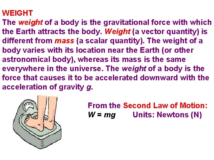 WEIGHT The weight of a body is the gravitational force with which the Earth