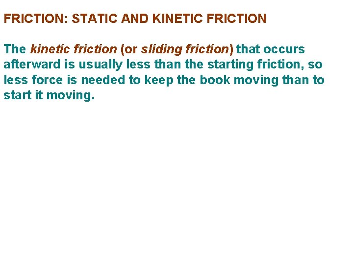 FRICTION: STATIC AND KINETIC FRICTION The kinetic friction (or sliding friction) that occurs afterward