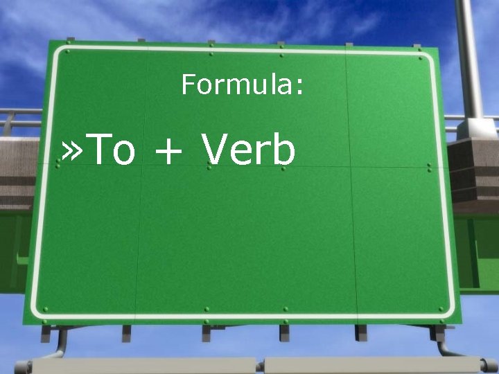 Formula: » To + Verb 
